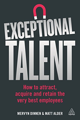 Exceptional Talent: How to Attract, Acquire and Retain the Very Best Employees von Kogan Page